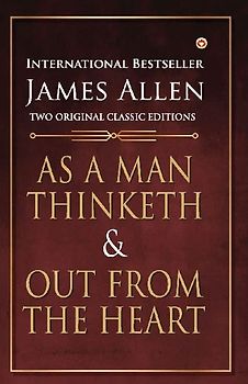 As a Man Thinketh and Out from the Heart