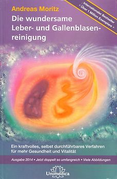 Die wundersame Leber- und Gallenblasenreinigung. Ein kraftvolles, selbst durchführbares Verfahren für mehr Gesundheit und Vitalität, Ausgabe 2014 - Jetzt doppelt so umfangreich - Viele Abbildungen