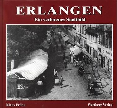 Erlangen - ein verlorenes Stadtbild