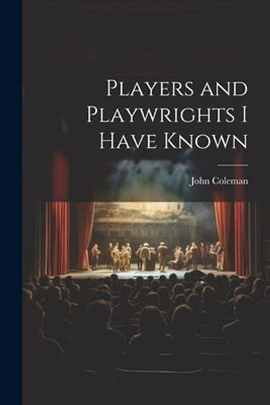 Players and Playwrights I Have Known
