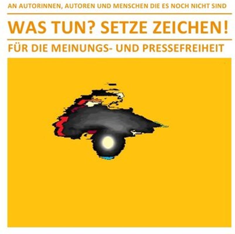 WAS TUN? SETZE ZEICHEN! – FÜR DIE MEINUNGS- UND PRESSEFREIHEIT