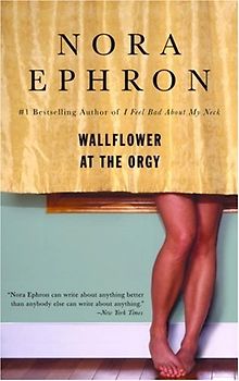 Wallflower at the Orgy - Ephron, Nora