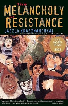 The Melancholy of Resistance the Melancholy of Resistance - Krasznahorkai, Laszlo