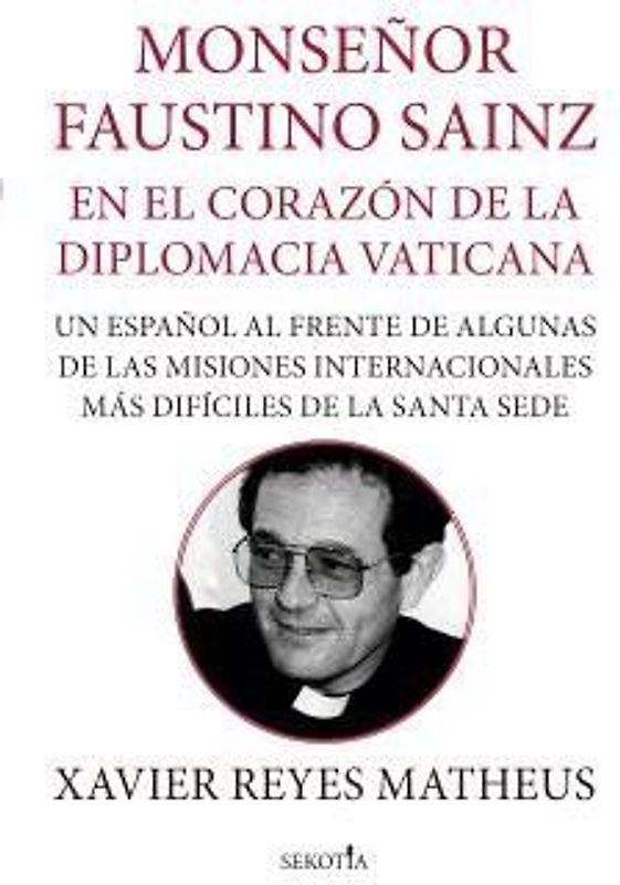Monsenor Faustino Sainz. En El Corazon de la Diplomacia Vaticana