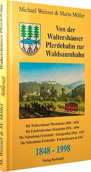 Von der Waltershäuser Pferdebahn zur Waldsaumbahn Flöttstädt-Georgenthal 1848-1998