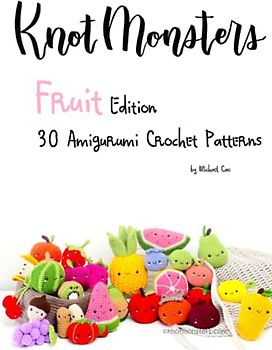 Knotmonsters: Fruit edition: 30 Amigurumi Crochet Patterns
