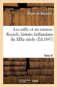 Les Mille Et Un Romans. Tome 21. Ruysch, Histoire Hollandaise Du XIXe Siècle