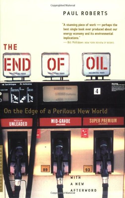 The End of Oil: On the Edge of a Perilous New World - Paul Roberts