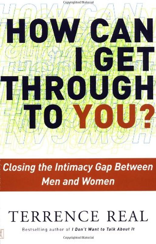 How Can I Get Through to You?: Closing the Intimacy Gap Between Men and Women - Real, Terrence