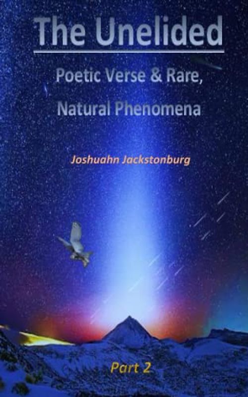 The Unelided Part 2: Poetic Verse & Rare, Natural Phenomena (Poetry Re-enlivened - The Unelided, Band 2)