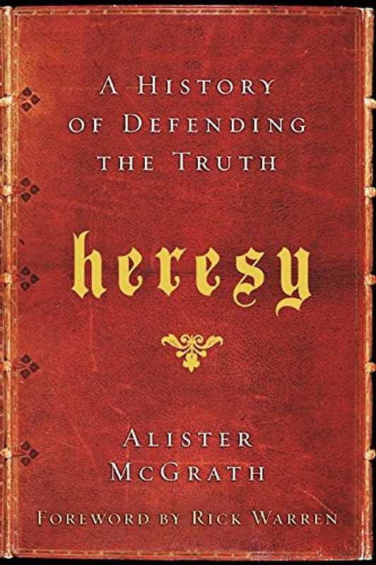 Heresy: A History of Defending the Truth