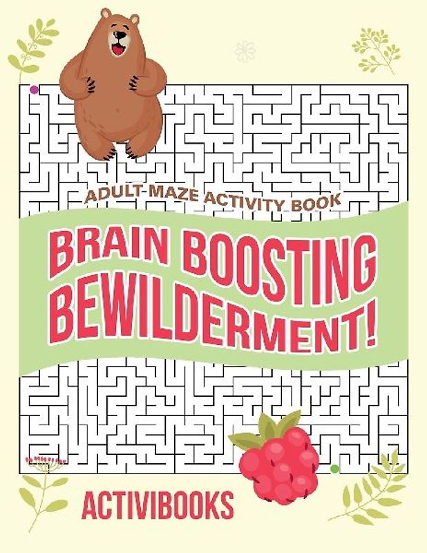 Brain Boosting Bewilderment! Adult Maze Activity Book