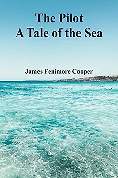 The Pilot: A Tale of the Sea