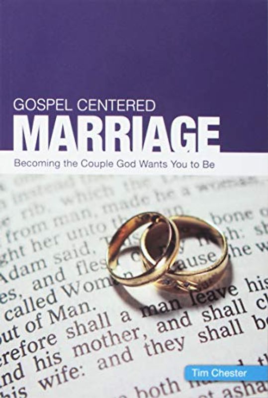 Gospel Centered Marriage: Becoming the couple God wants you to be (Gospel-centred)