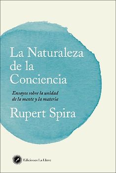 La naturaleza de la conciencia : ensayos sobre la unidad de la mente y la materia