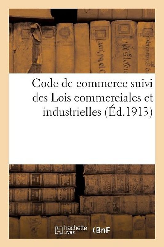 Code de Commerce Suivi Des Lois Commerciales Et Industrielles