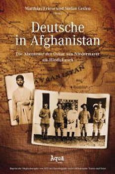Deutsche in Afghanistan. Die Abenteuer des Oskar von Niedermayer am Hindukusch