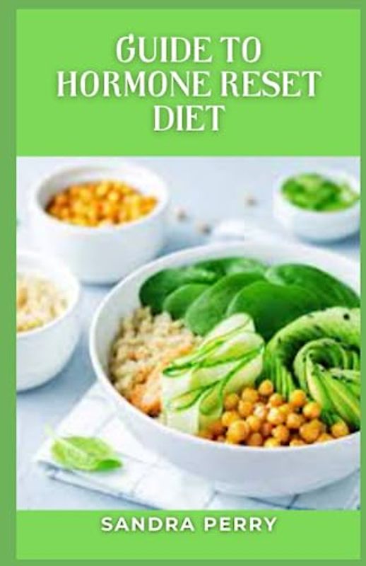 Guide to Hormone Reset Diet: The Hormone Reset Diet promises that you'll lose 15 pounds in 21 days.