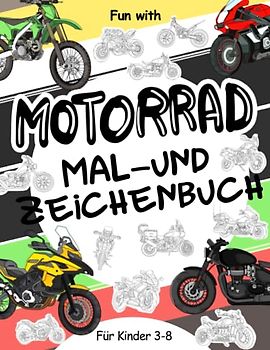 Motorrad Mal- und Zeichenbuch für Kinder von 3-8 Jahren: Spaß beim Ausmalen verschiedener Motorradtypen und Zeichnen von Rädern: Tolles Activity Workbook für Kleinkinder & Kinder