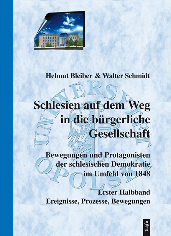 Schlesien auf dem Weg in die bürgerliche Gesellschaft. Bewegungen und Protagonisten der schlesischen Demokratie im Umfeld von 1848