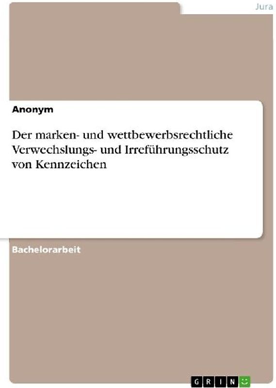 Der marken- und wettbewerbsrechtliche Verwechslungs- und Irreführungsschutz von Kennzeichen