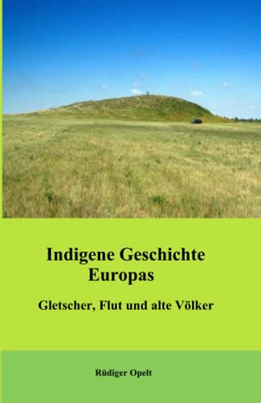 Indigene Geschichte Europas: Gletscher, Flut und alte Völker