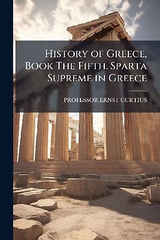 History of Greece, Book The Fifth. Sparta Supreme in Greece