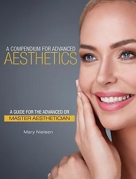 A Compendium for Advanced Aesthetics: A Guide for the Advanced or Master Aesthetician