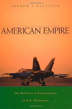 American Empire: The Realities and Consequences of U.S. Diplomacy - Andrew J. Bacevich