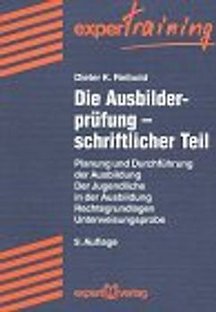 Die Ausbilderprüfung - Schriftlicher Teil. Planung und Durchführung der Ausbildung. Der Jugendliche in der Ausbildung. Rechtsgrundlagen. Unterweisungsprobe