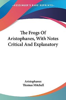 The Frogs Of Aristophanes, With Notes Critical And Explanatory