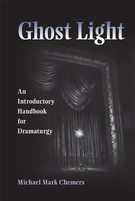 Ghost Light: An Introductory Handbook for Dramaturgy (Theater in the Americas)