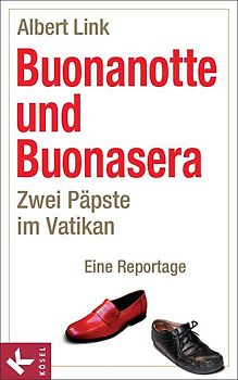 Buonanotte und Buonasera. Zwei Päpste im Vatikan. Eine Reportage