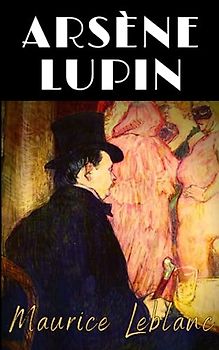 Arsène Lupin: Detective Crime Adventures, Arsène Lupin Mystery Novel, 1909 Edition