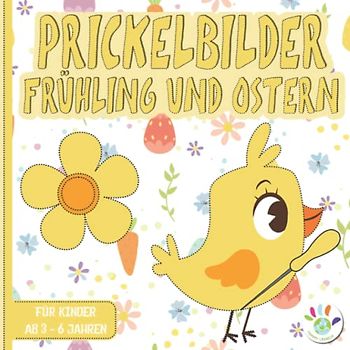 Frühling und Ostern Prickelbilder: Bastelbuch für Kinder 3 - 6 Jahre - Ausmalen, Prickeln, Schneiden und Basteln | Prickelblock für Jungen und Mädchen ab 3, 4, 5, 6