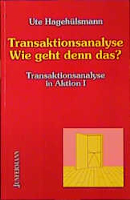 Transaktionsanalyse in Aktion / Transaktionsanalyse - Wie geht denn das?