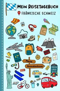 Reisetagebuch für Kinder Fränkische Schweiz: Deutschland Urlaubstagebuch zum Ausfüllen,Eintragen,Malen,Einkleben für Ferien & Urlaub A5, ... Kinder Buch für Reise & unterwegs