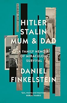 Hitler, Stalin, Mum and Dad: A Family Memoir of Miraculous Survival