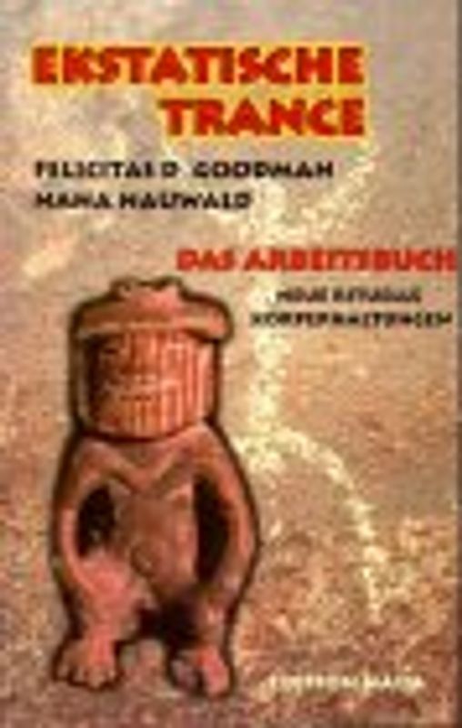 Ekstatische Trance. Das Arbeitsbuch zu den Rituellen Körperhaltungen