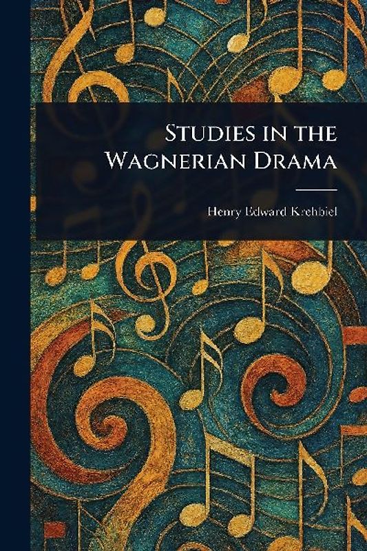 Studies in the Wagnerian Drama