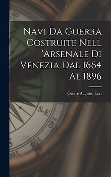 Navi Da Guerra Costruite Nell 'arsenale Di Venezia Dal 1664 Al 1896