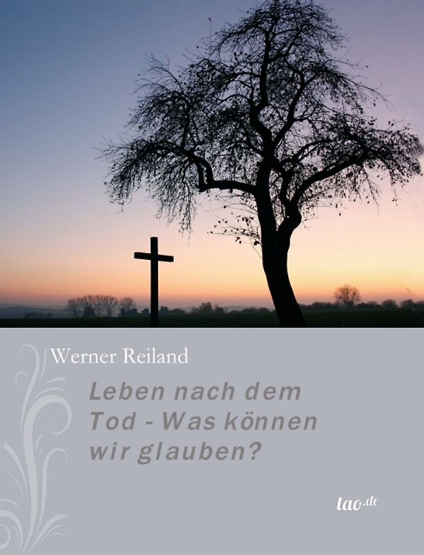 Leben nach dem Tod - Was können wir glauben?