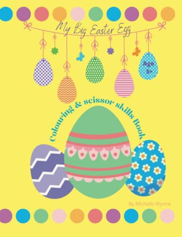 Happy Easter - My Big Easter Egg Colour and Cutting Workbook for Nursery and Preschool:: Activity Book For Kids Ages 3+ Fine Motor Skills Practise, ... Children Focused and Happy this Easter Holida