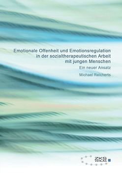 Emotionale Offenheit und Emotionsregulation in der sozialtherapeutischen Arbeit mit jungen Menschen