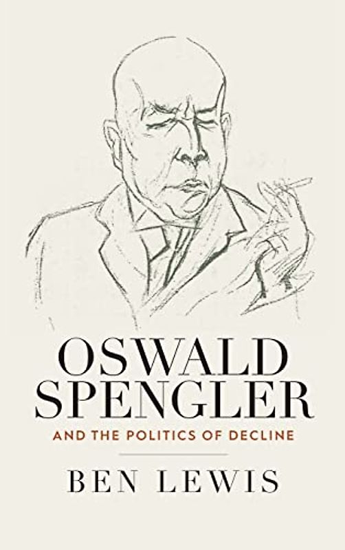 Oswald Spengler and the Politics of Decline