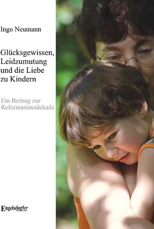 Glücksgewissen, Leidzumutung und die Liebe zu Kindern