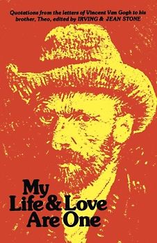 My Life and Love Are One: Quotations From the Letters of Vincent Van Gogh to His Brother Theo