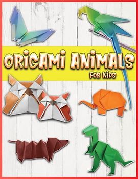 Origami Animals For Kids: 40 Easy And Medium Paper Fold Models For Kids And Beginners (Papercraft Book)