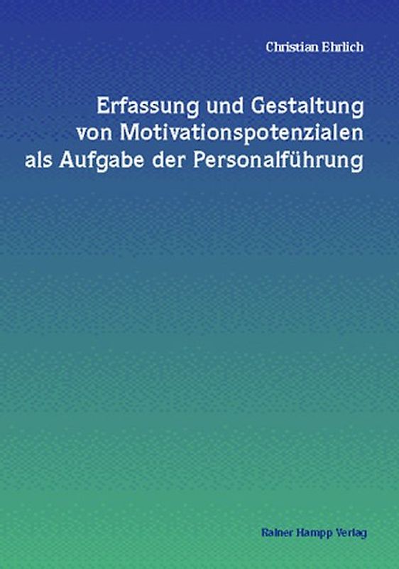 Erfassung und Gestaltung von Motivationspotenzialen als Aufgabe der Personalführung