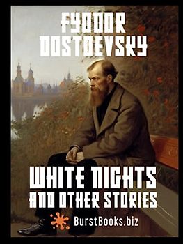 White Nights and Other Stories: Captivating Tales of Love, Desperation, and Redemption (annotated)